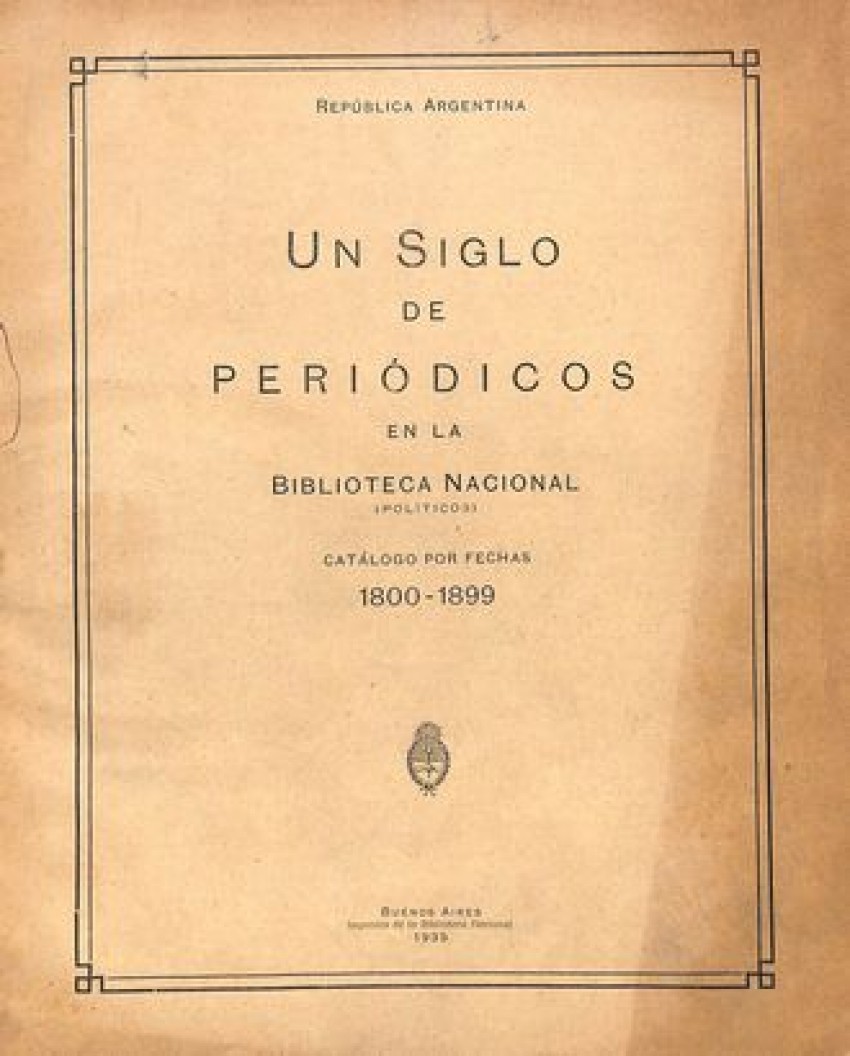 Un siglo de periódicos en la Biblioteca Nacional. Catálogo por fechas 1800-1899